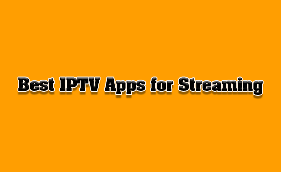 IPTV Apps: Which Offers the Best Streaming?